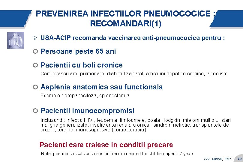 PREVENIREA INFECTIILOR PNEUMOCOCICE : RECOMANDARI(1) U USA-ACIP recomanda vaccinarea anti-pneumococica pentru : ¢ Persoane