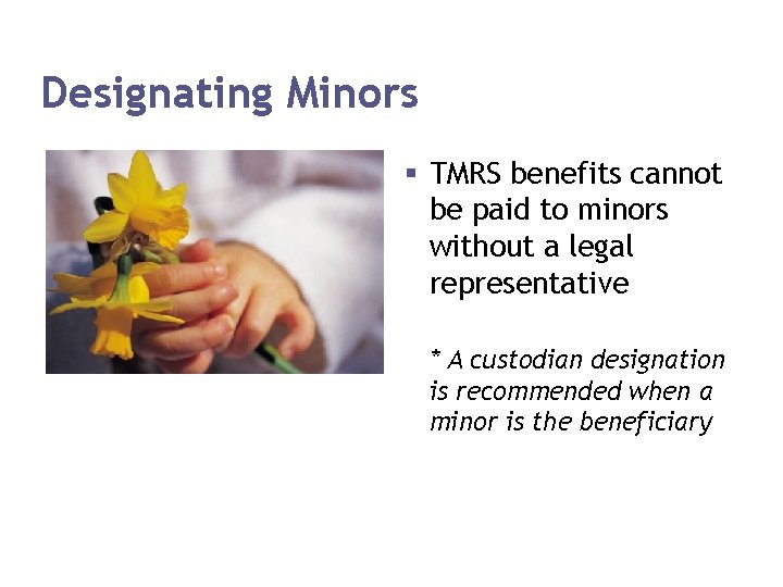 Designating Minors § TMRS benefits cannot be paid to minors without a legal representative