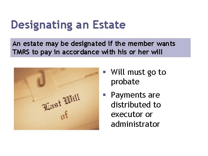 Designating an Estate An estate may be designated if the member wants TMRS to