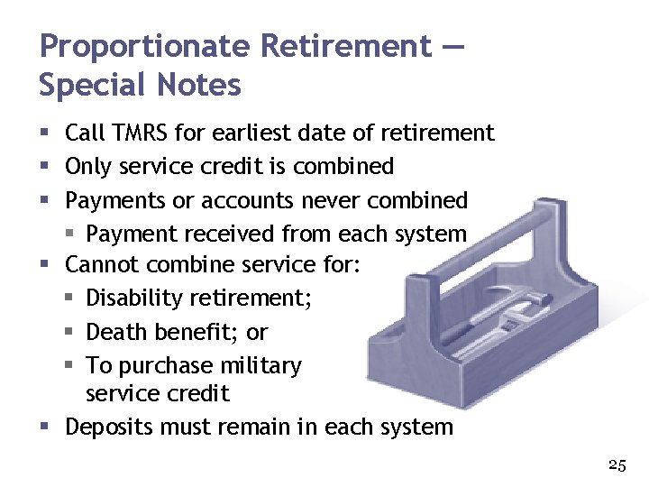 Proportionate Retirement ― Special Notes § Call TMRS for earliest date of retirement §