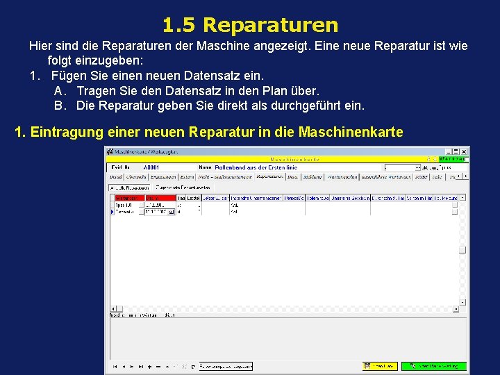 1. 5 Reparaturen Hier sind die Reparaturen der Maschine angezeigt. Eine neue Reparatur ist