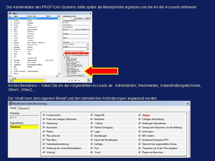 Der Administrator des PROFYLAX-Systems sollte später die Benutzerliste ergänzen und die Art der Accounts