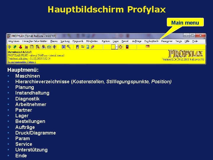 Hauptbildschirm Profylax Main menu Hauptmenü: • • • • Maschinen Hierarchieverzeichnisse (Kostenstellen, Stilllegungspunkte, Position)