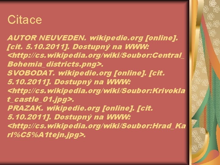 Citace AUTOR NEUVEDEN. wikipedie. org [online]. [cit. 5. 10. 2011]. Dostupný na WWW: <http: