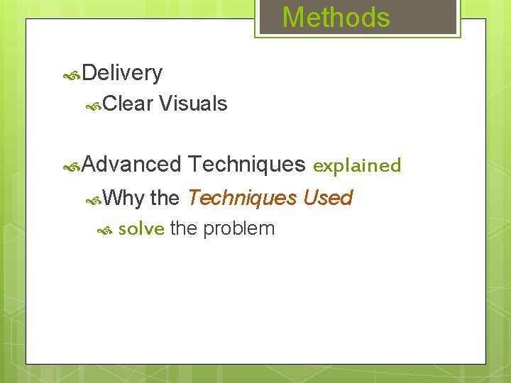 Methods Delivery Clear Visuals Advanced Why Techniques explained the Techniques Used solve the problem