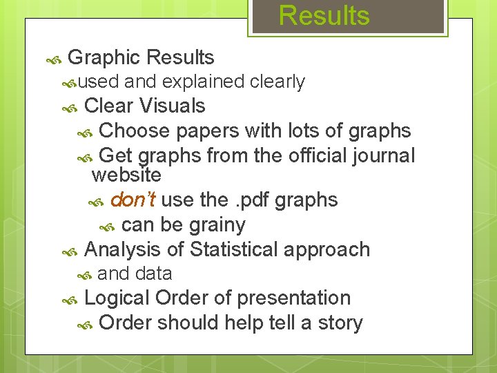 Results Graphic Results used and explained clearly Clear Visuals Choose papers with lots of