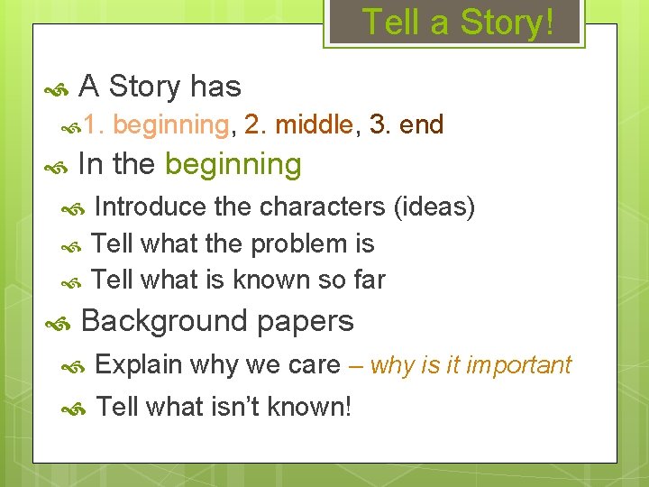 Tell a Story! A Story has 1. beginning, 2. middle, 3. end In the
