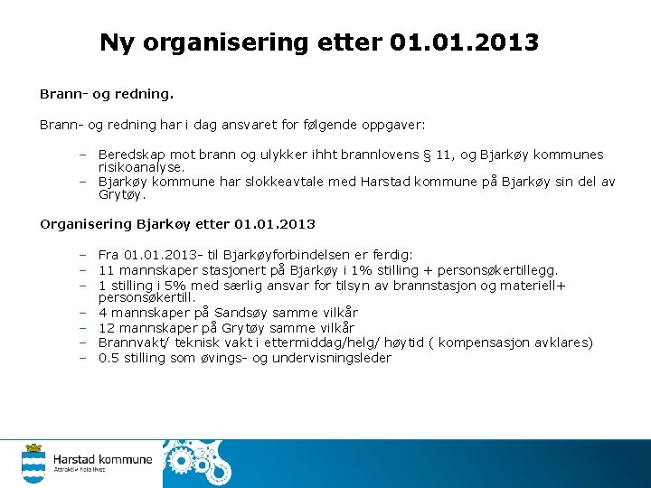 Ny organisering etter 01. 2013 Brann- og redning har i dag ansvaret for følgende