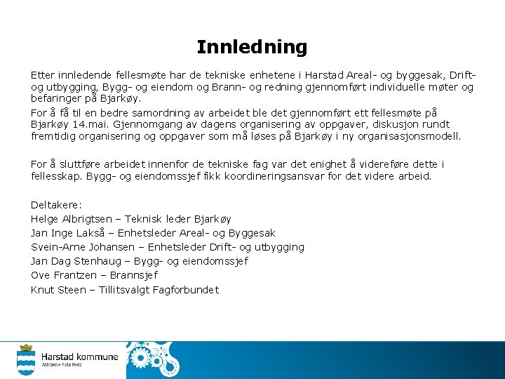 Innledning Etter innledende fellesmøte har de tekniske enhetene i Harstad Areal- og byggesak, Driftog