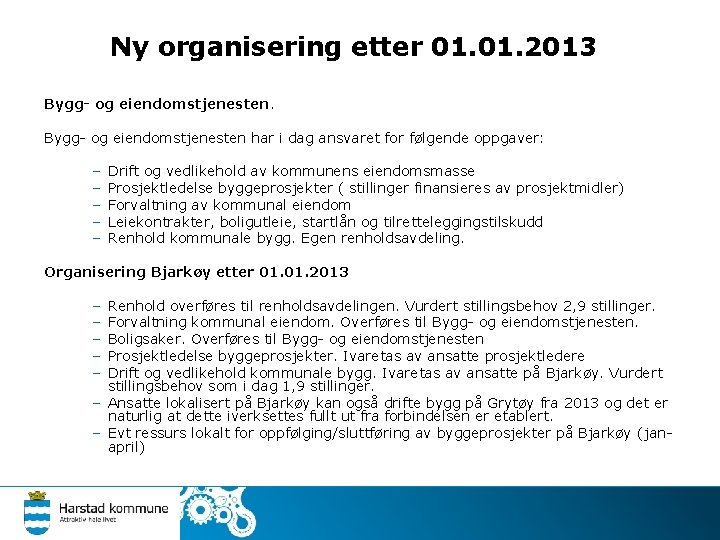 Ny organisering etter 01. 2013 Bygg- og eiendomstjenesten har i dag ansvaret for følgende