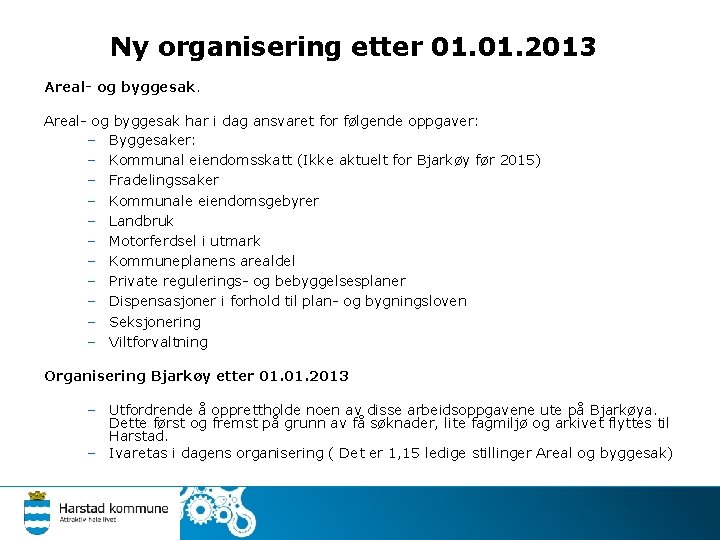 Ny organisering etter 01. 2013 Areal- og byggesak har i dag ansvaret for følgende