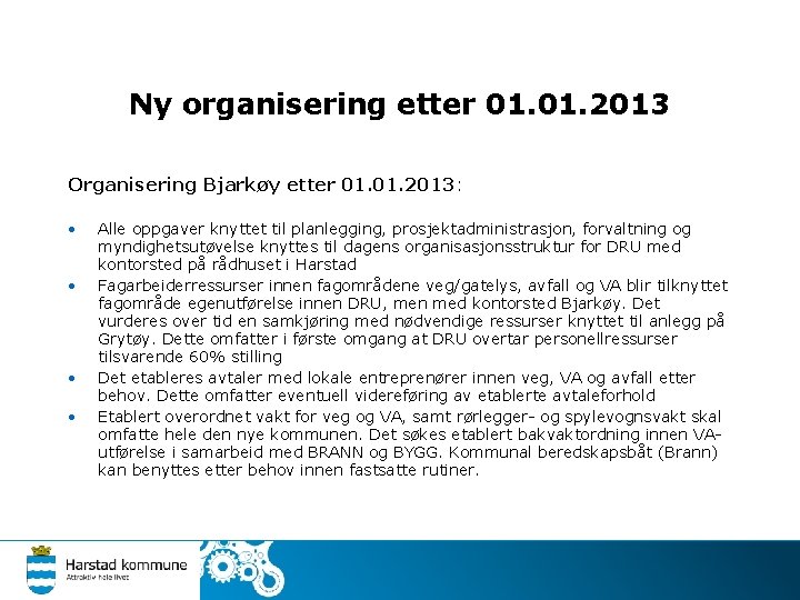 Ny organisering etter 01. 2013 Organisering Bjarkøy etter 01. 2013: • • Alle oppgaver