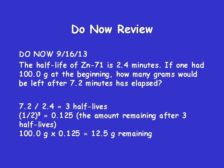 Do Now Review DO NOW 9/16/13 The half-life of Zn-71 is 2. 4 minutes.