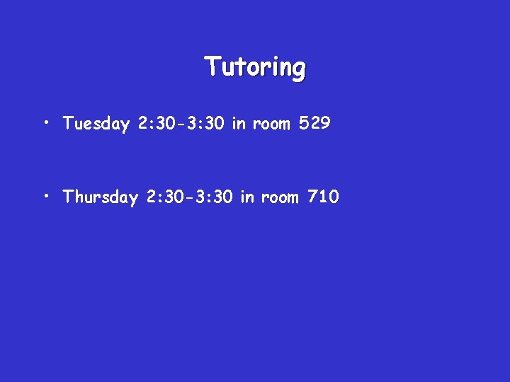 Tutoring • Tuesday 2: 30 -3: 30 in room 529 • Thursday 2: 30