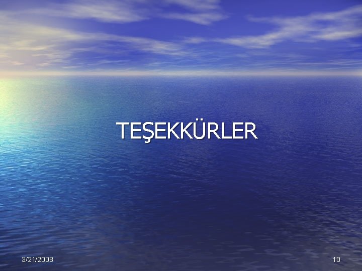 TEŞEKKÜRLER 3/21/2008 10 