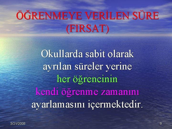 ÖĞRENMEYE VERİLEN SÜRE (FIRSAT) Okullarda sabit olarak ayrılan süreler yerine her öğrencinin kendi öğrenme