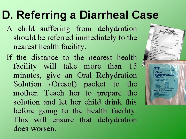 D. Referring a Diarrheal Case A child suffering from dehydration should be referred immediately