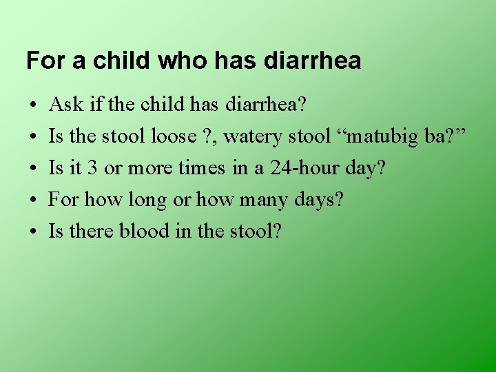 For a child who has diarrhea • • • Ask if the child has