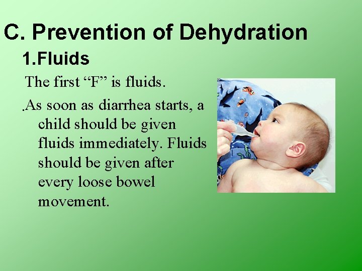 C. Prevention of Dehydration 1. Fluids The first “F” is fluids. . As soon