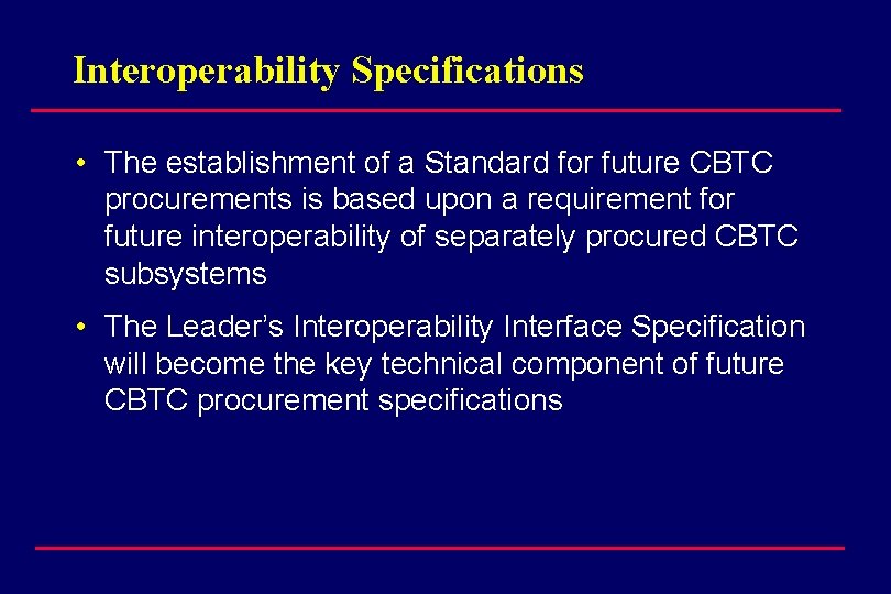 Interoperability Specifications • The establishment of a Standard for future CBTC procurements is based