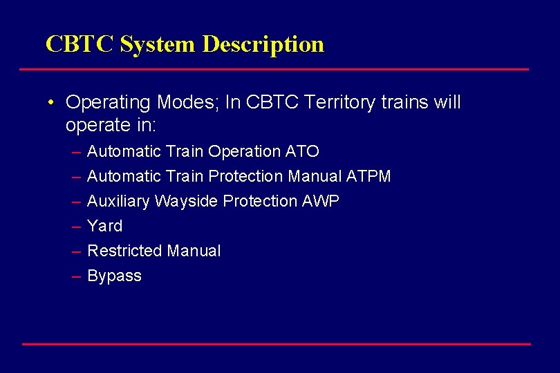 CBTC System Description • Operating Modes; In CBTC Territory trains will operate in: –