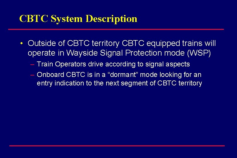 CBTC System Description • Outside of CBTC territory CBTC equipped trains will operate in