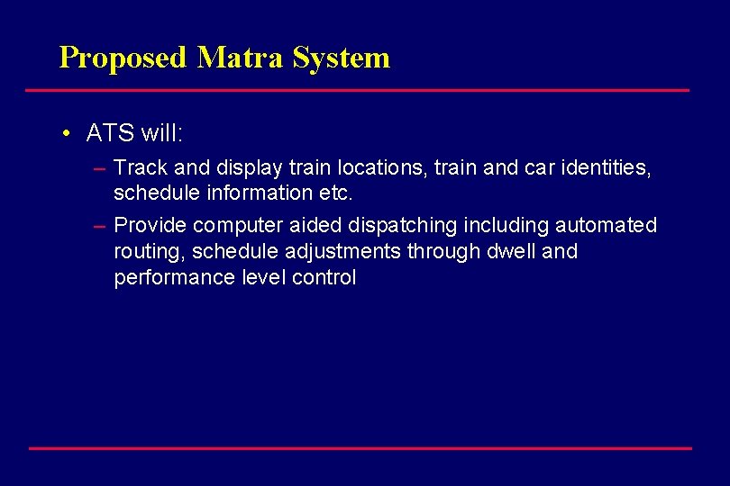 Proposed Matra System • ATS will: – Track and display train locations, train and