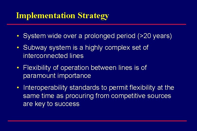 Implementation Strategy • System wide over a prolonged period (>20 years) • Subway system