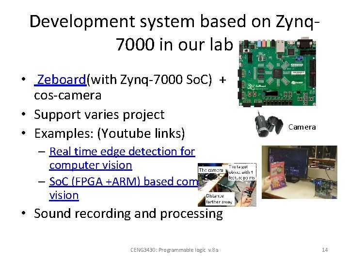 Development system based on Zynq 7000 in our lab • Zeboard(with Zynq-7000 So. C) Development system based on Zynq 7000 in our lab • Zeboard(with Zynq-7000 So. C)