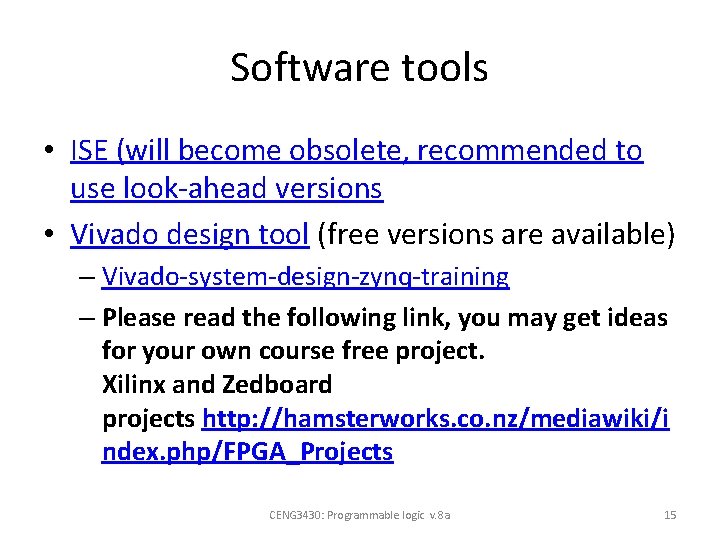 Software tools • ISE (will become obsolete, recommended to use look-ahead versions • Vivado Software tools • ISE (will become obsolete, recommended to use look-ahead versions • Vivado