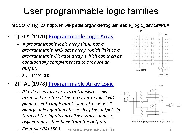 User programmable logic families according to http: //en. wikipedia. org/wiki/Programmable_logic_device#PLA • 1) PLA (1970) User programmable logic families according to http: //en. wikipedia. org/wiki/Programmable_logic_device#PLA • 1) PLA (1970)