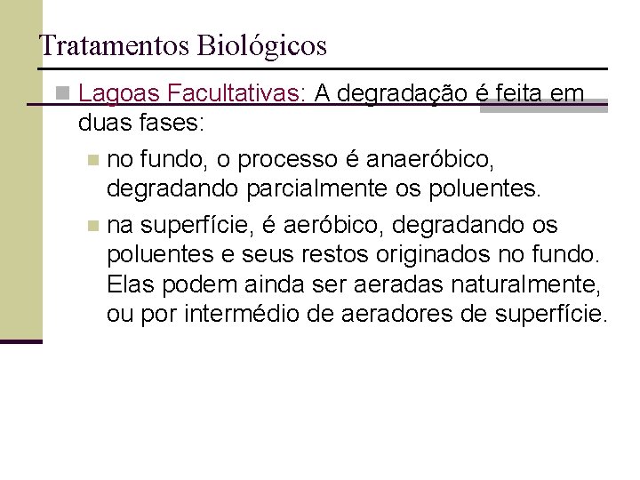 Tratamentos Biológicos n Lagoas Facultativas: A degradação é feita em duas fases: n no