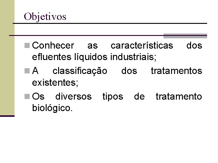 Objetivos n Conhecer as características dos efluentes líquidos industriais; n. A classificação dos tratamentos