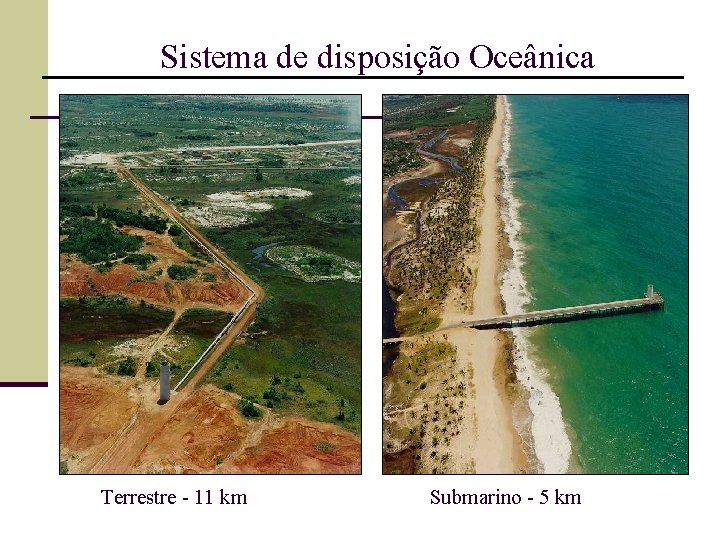 Sistema de disposição Oceânica Terrestre - 11 km Submarino - 5 km 