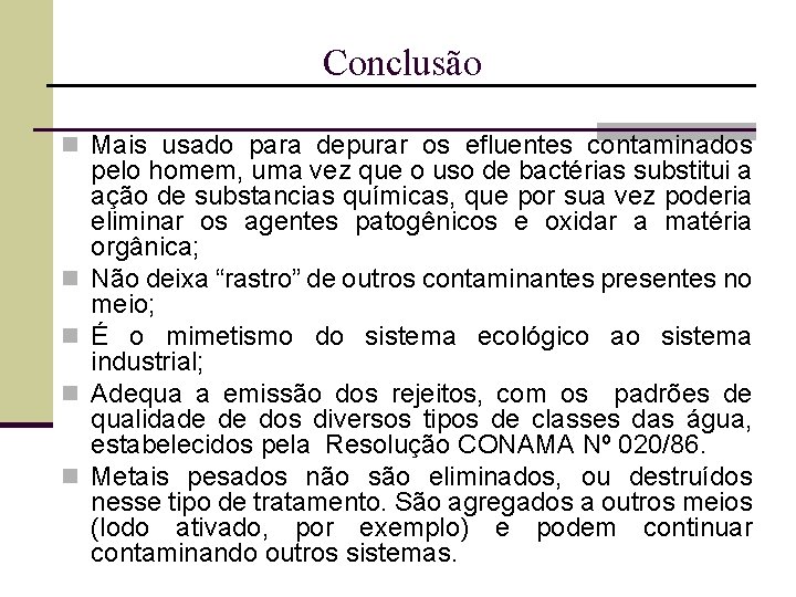 Conclusão n Mais usado para depurar os efluentes contaminados n n pelo homem, uma