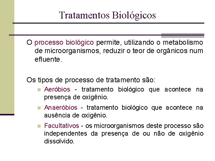 Tratamentos Biológicos O processo biológico permite, utilizando o metabolismo de microorganismos, reduzir o teor