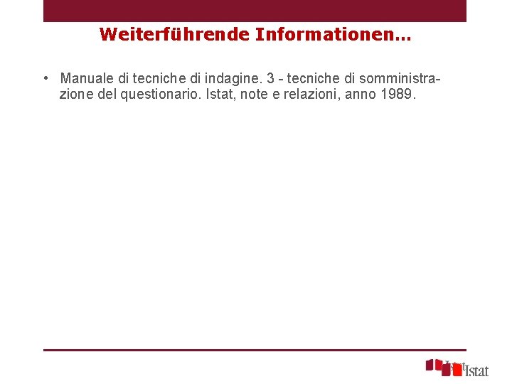 Weiterführende Informationen… • Manuale di tecniche di indagine. 3 - tecniche di somministrazione del