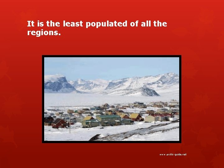 It is the least populated of all the regions. www. arctic-guide. net 