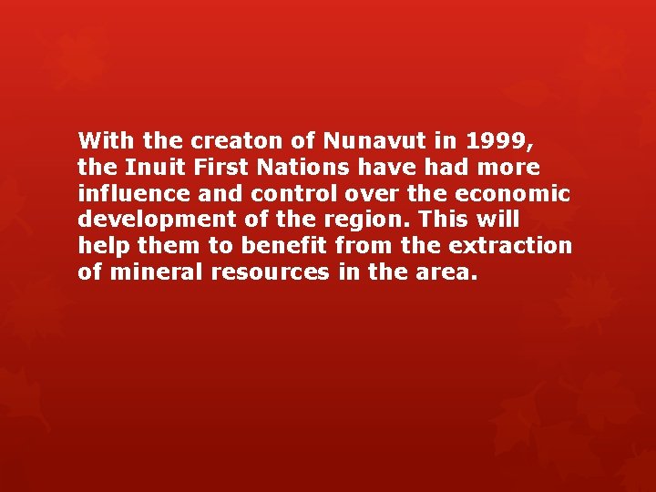 With the creaton of Nunavut in 1999, the Inuit First Nations have had more