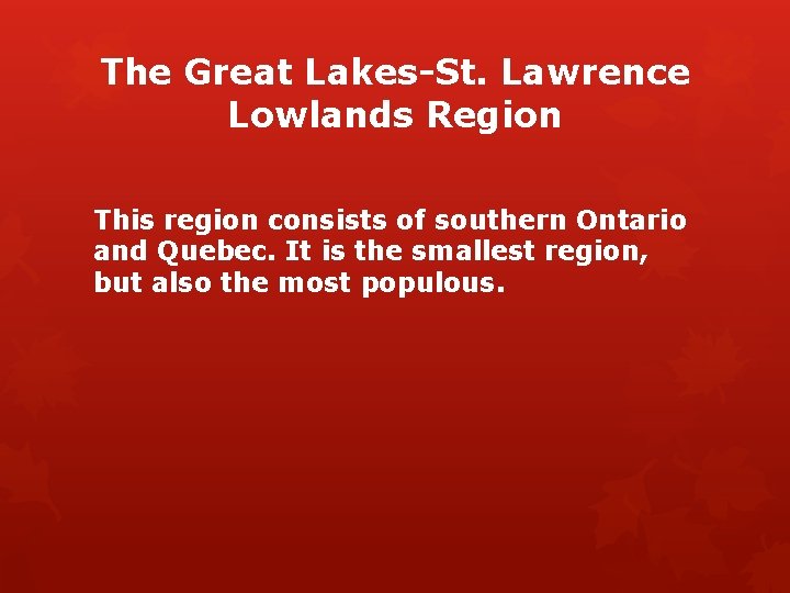 The Great Lakes-St. Lawrence Lowlands Region This region consists of southern Ontario and Quebec.