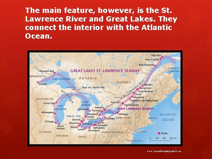 The main feature, however, is the St. Lawrence River and Great Lakes. They connect