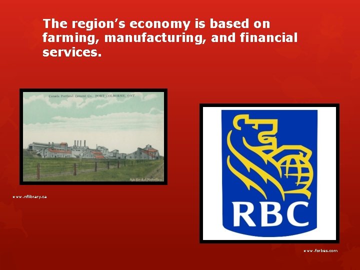 The region’s economy is based on farming, manufacturing, and financial services. www. nflibrary. ca