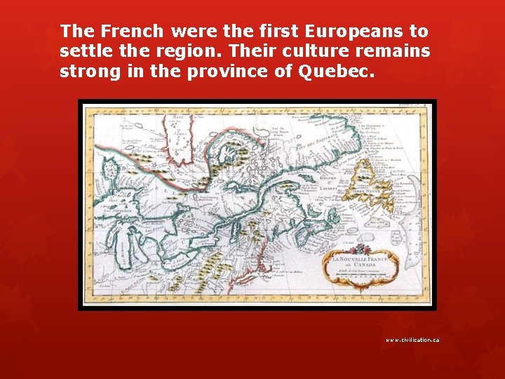 The French were the first Europeans to settle the region. Their culture remains strong