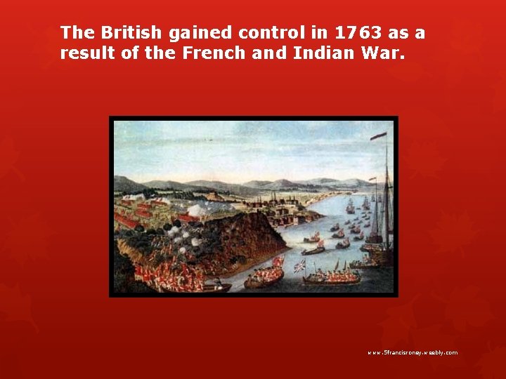 The British gained control in 1763 as a result of the French and Indian