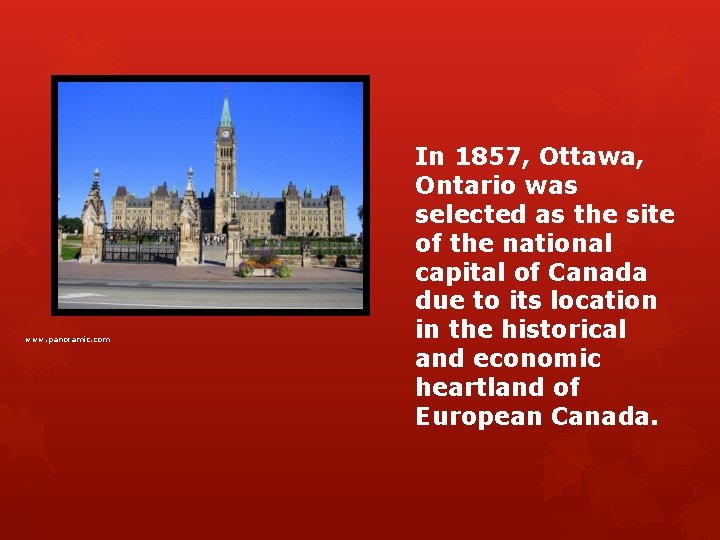 www. panoramic. com In 1857, Ottawa, Ontario was selected as the site of the