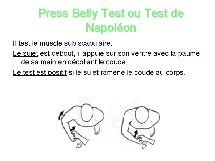 Press Belly Test ou Test de Napoléon Il test le muscle sub scapulaire. Le