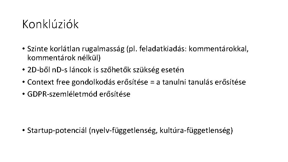 Konklúziók • Szinte korlátlan rugalmasság (pl. feladatkiadás: kommentárokkal, kommentárok nélkül) • 2 D-ből n. Konklúziók • Szinte korlátlan rugalmasság (pl. feladatkiadás: kommentárokkal, kommentárok nélkül) • 2 D-ből n.