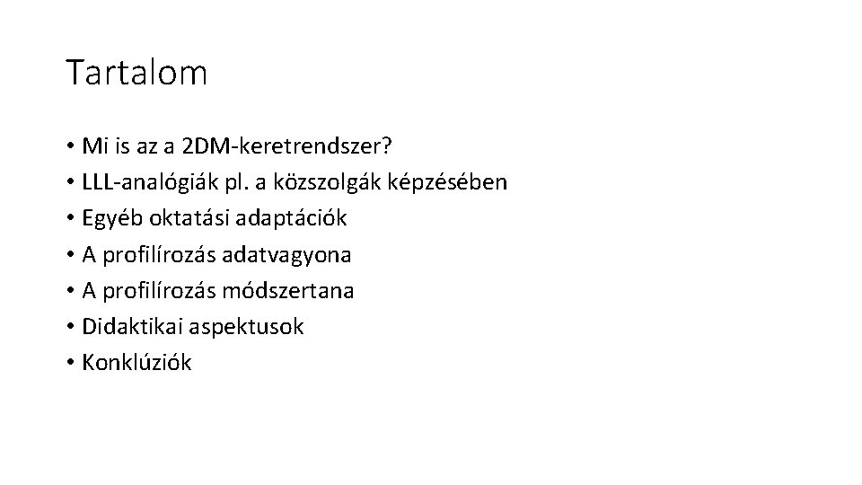 Tartalom • Mi is az a 2 DM-keretrendszer? • LLL-analógiák pl. a közszolgák képzésében Tartalom • Mi is az a 2 DM-keretrendszer? • LLL-analógiák pl. a közszolgák képzésében