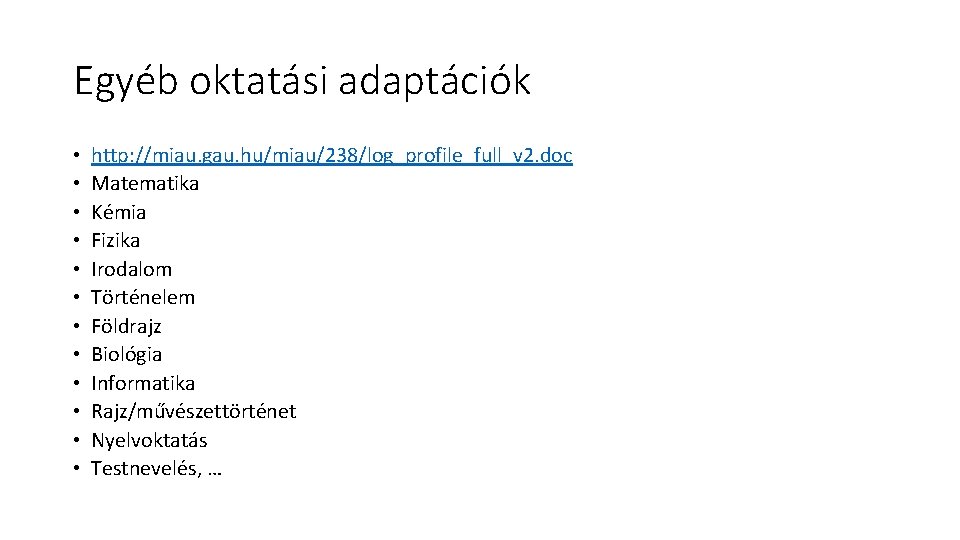 Egyéb oktatási adaptációk • • • http: //miau. gau. hu/miau/238/log_profile_full_v 2. doc Matematika Kémia Egyéb oktatási adaptációk • • • http: //miau. gau. hu/miau/238/log_profile_full_v 2. doc Matematika Kémia