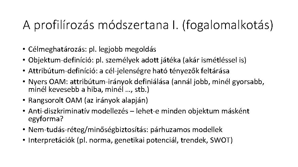 A profilírozás módszertana I. (fogalomalkotás) • • Célmeghatározás: pl. legjobb megoldás Objektum-definíció: pl. személyek A profilírozás módszertana I. (fogalomalkotás) • • Célmeghatározás: pl. legjobb megoldás Objektum-definíció: pl. személyek